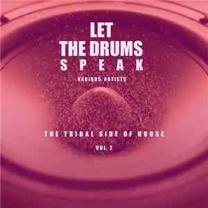 VA - Let The Drums Speak Vol.2 (The Tribal Side Of House) (2017)