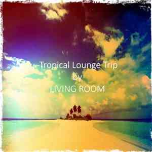 Living Room - Tropical Lounge Trip (2017)