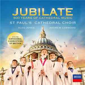 St. Pauls Cathedral Choir - Jubilate - 500 Years of Cathedral Music (2017)  ...